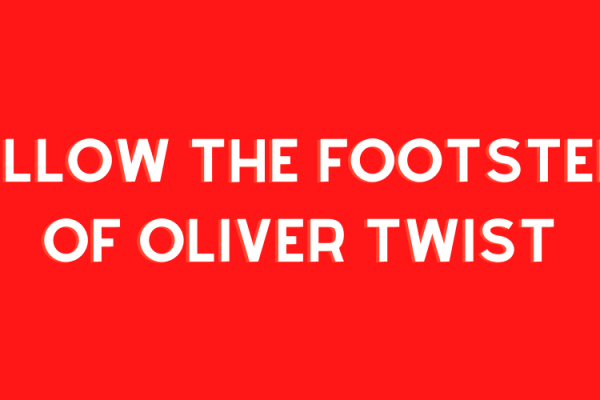 Follow the Footsteps of Oliver Twist